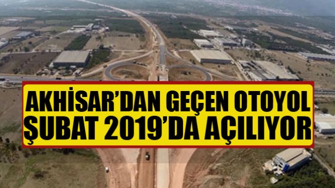 Akhisardan Geçen Otoyol Şubat 2019da Açılıyor