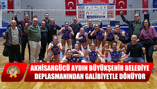 Akhisargücü Aydın Büyükşehir Belediye Deplasmanından Galibiyetle Dönüyor