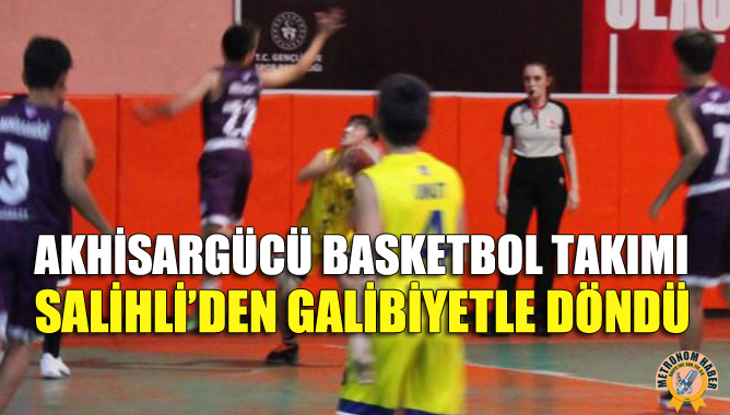 Akhisargücü Basketbol Takımı, Salihli’den Galibiyetle Döndü