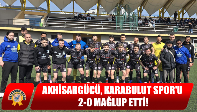 Akhisargücü, Karabulut Sporu 2-0 Mağlup Etti!