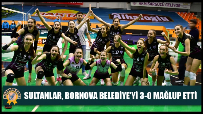 Akhisargücü’nün Sultanları, Bornova Belediyeyi 3-0 mağlup etti