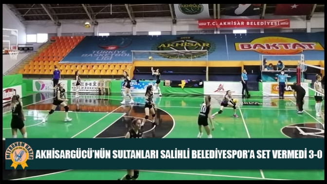 Akhisargücü’nün Sultanları, Salihli Belediyespora Set Vermedi 3-0