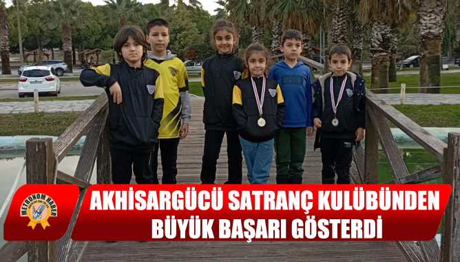 Akhisargücü Satranç Kulübünden Büyük Başarı Gösterdi