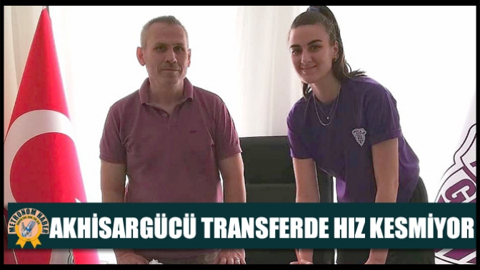 Akhisargücü Transferde Hız Kesmiyor