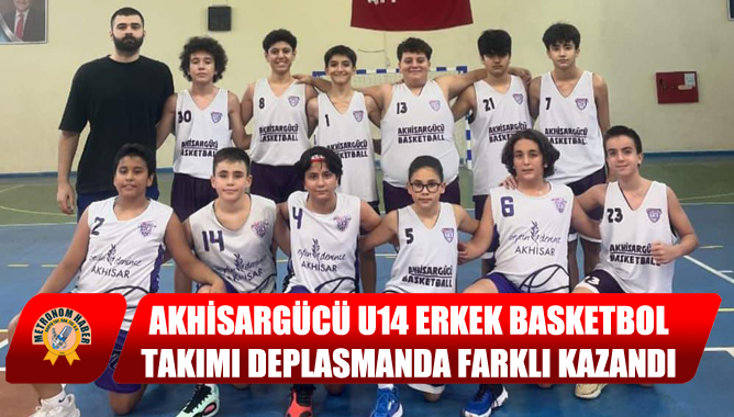 Akhisargücü U14 Erkek Basketbol Takımı Deplasmanda Farklı Kazandı