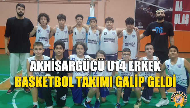 Akhisargücü U14 Erkek Basketbol Takımı Galip Geldi