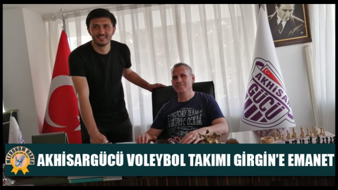 Akhisargücü Voleybol takımı Girgin’e emanet