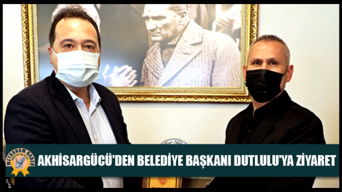 Akhisargücüden Belediye Başkanı Dutluluya Ziyaret