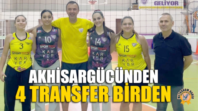 Akhisargücünden 4 Transfer Birden