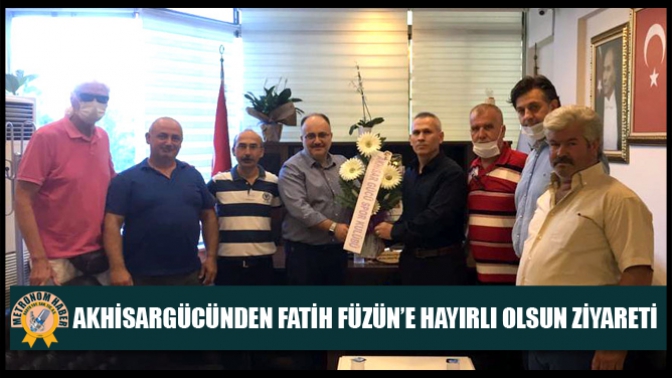 Akhisargücünden, Fatih Füzün’e Hayırlı Olsun Ziyareti