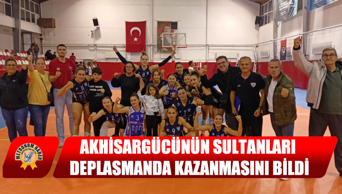 Akhisargücünün Sultanları Deplasmanda Kazanmasını Bildi