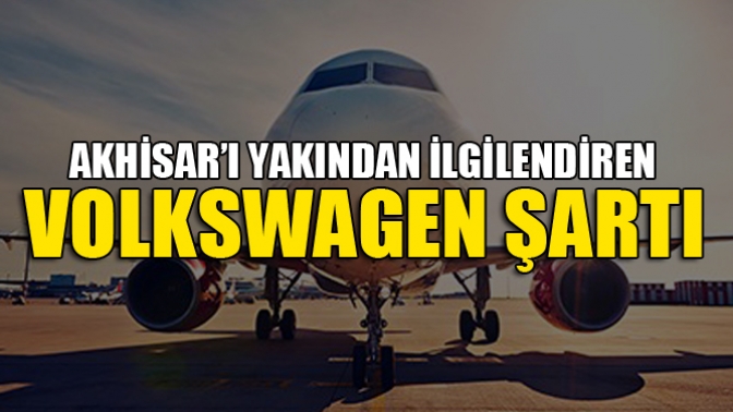 Akhisarı Yakından İlgilendiren Volkswagen Şartı