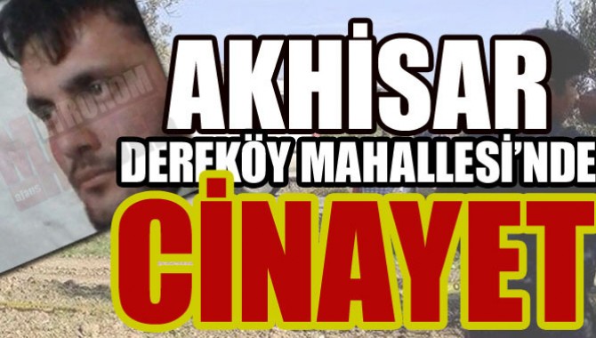 Akhisar'ın Dereköy Mahallesinde Cinayet