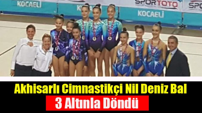 Akhisarlı Cimnastikçi Nil Deniz Bal, 3 Altınla Döndü