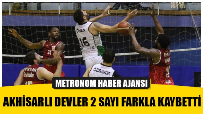 Akhisarlı devler 2 sayı farkla kaybetti