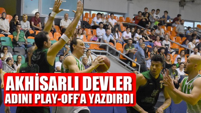 Akhisarlı Devler adını Play-Off’a yazdırdı