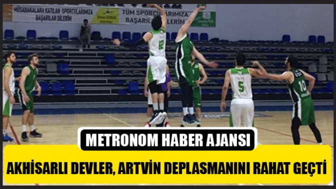 Akhisarlı Devler, Artvin Deplasmanını Rahat Geçti