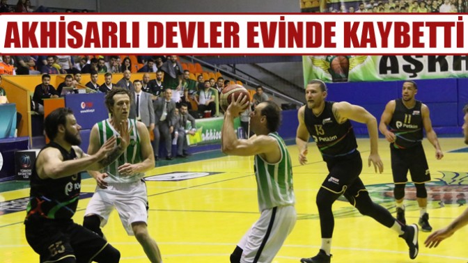 Akhisarlı Devler Evinde Kaybetti