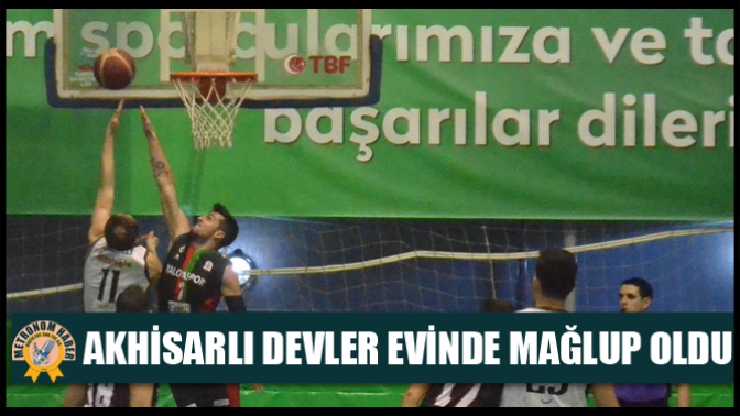 Akhisarlı Devler Evinde Mağlup Oldu