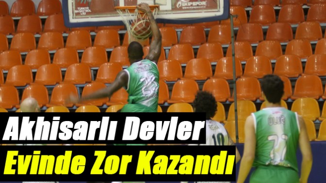 Akhisarlı Devler Evinde Zor Kazandı