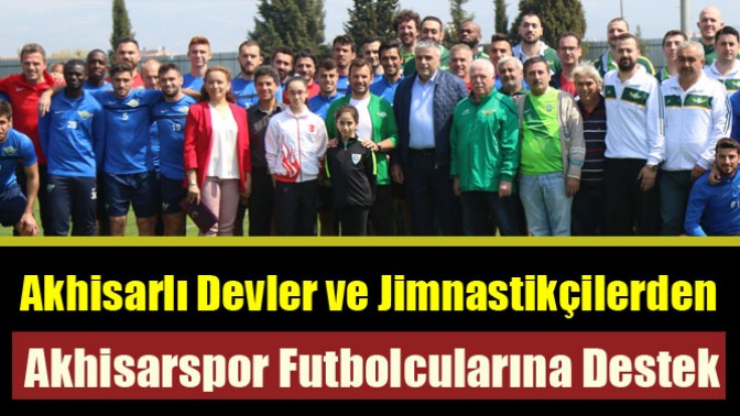 Akhisarlı Devler ve Jimnastikçilerden Akhisarspor Futbolcularına Destek