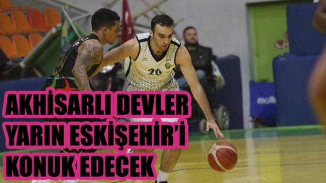 Akhisarlı Devler Yarın Eskişehir’i Konuk Edecek