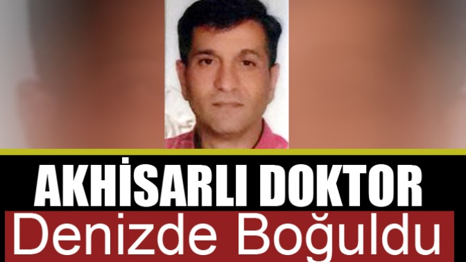 Akhisarlı doktor Antalyada hayatını kaybetti