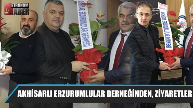 Akhisarlı Erzurumlular derneğinden, ziyaretler