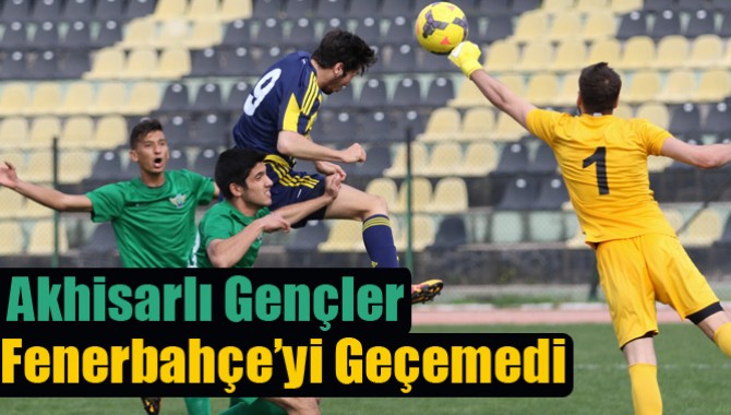 Akhisarlı Gençler, Fenerbahçe’yi Geçemedi