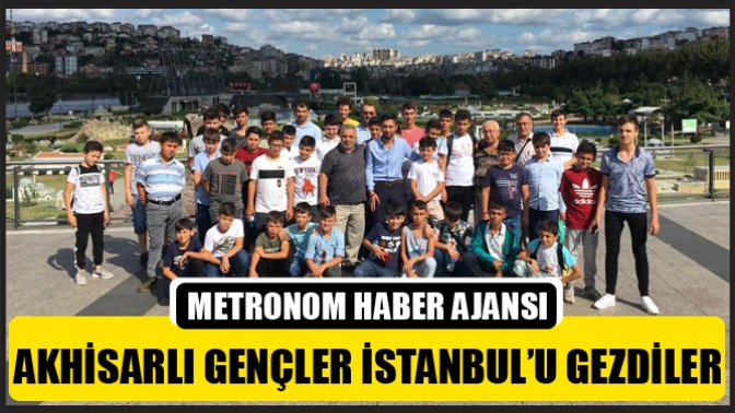 Akhisarlı Gençler İstanbul’u Gezdiler