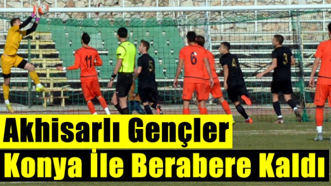 Akhisarlı gençler Konya ile berabere kaldı