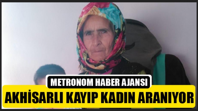 Akhisarlı kayıp kadın aranıyor