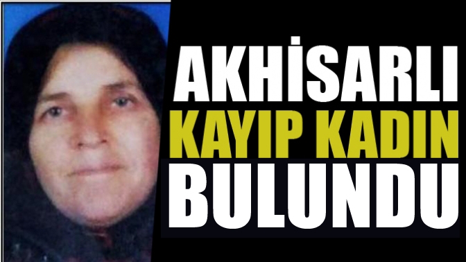 Akhisarlı Kayıp Kadın Bulundu