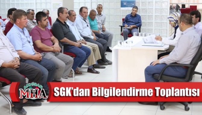 Akhisarlı Muhtar ve Esnaf Oda Başkanlarına SGK’dan bilgilendirme toplantısı