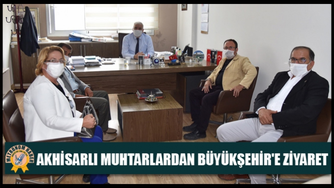 Akhisarlı Muhtarlardan Büyükşehire Ziyaret