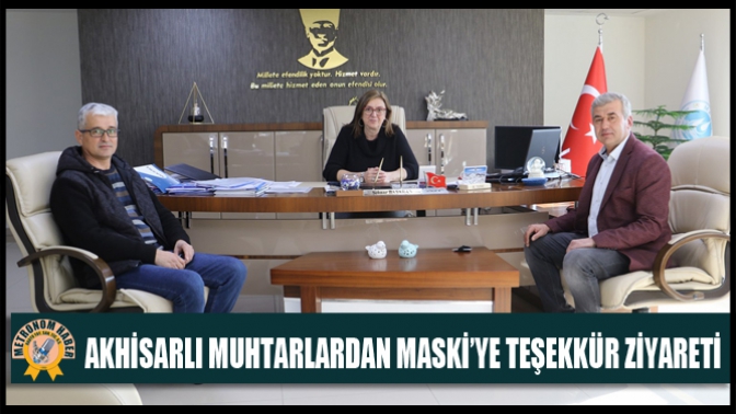 Akhisarlı Muhtarlardan MASKİ’ye Teşekkür Ziyareti