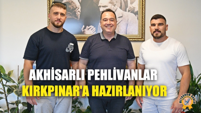 Akhisarlı Pehlivanlar Kırkpınara Hazırlanıyor