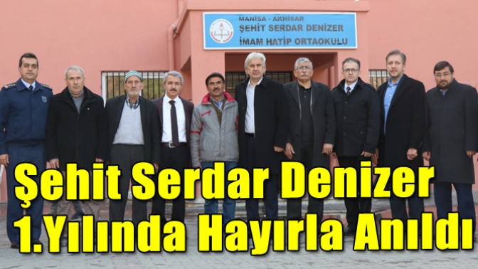 Akhisarlı Şehit Serdar Denizer 1.yılında hayırla anıldı