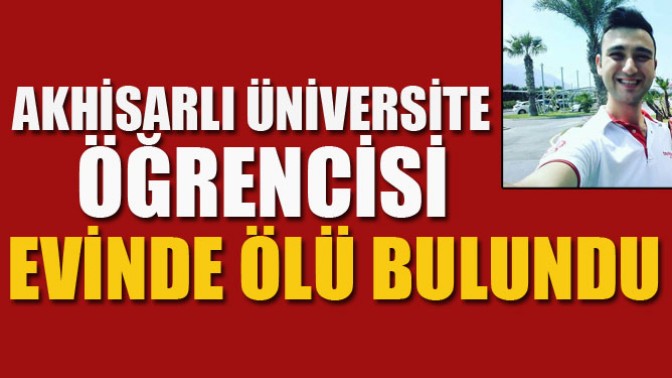 Akhisarlı Üniversite Öğrencisi Evinde Ölü Bulundu