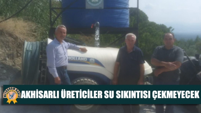 Akhisarlı Üreticiler Su Sıkıntısı Çekmeyecek