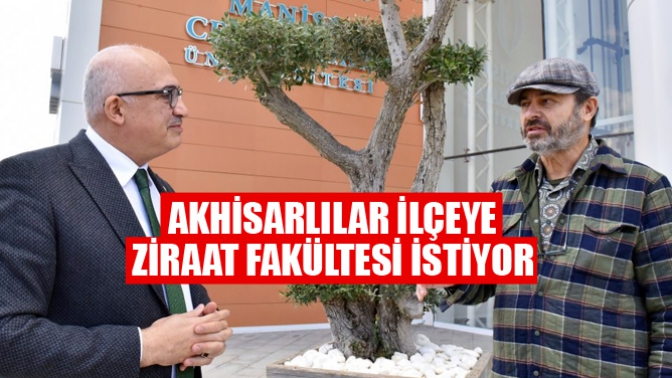 Akhisarlılar ilçeye ziraat fakültesi istiyor