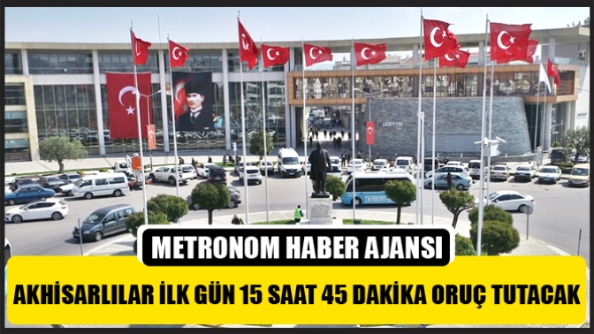 Akhisarlılar İlk Gün 15 Saat 45 Dakika Oruç Tutacak