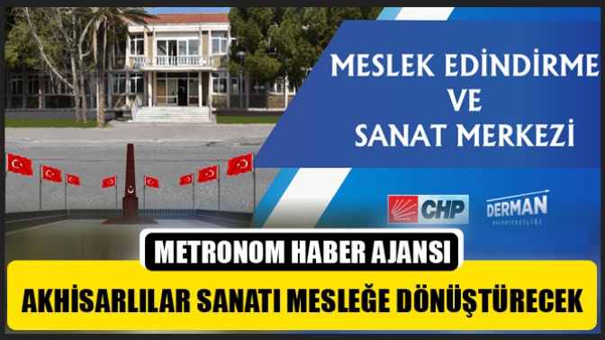 Akhisarlılar Sanatı Mesleğe Dönüştürecek