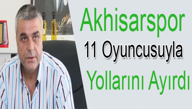 Akhisarspor 11 Oyuncusuyla Yollarını Ayırdı