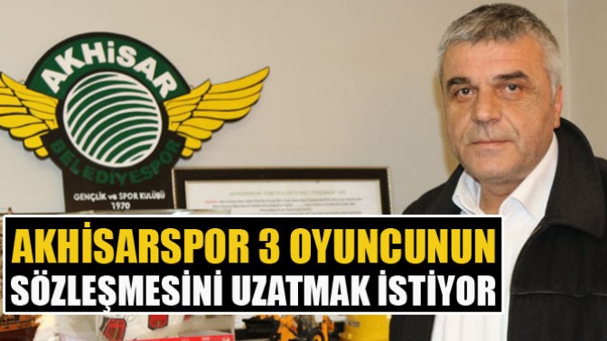 Akhisarspor 3 oyuncunun sözleşmesini uzatmak istiyor