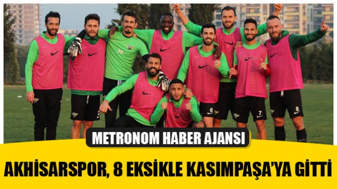 Akhisarspor, 8 eksikle Kasımpaşa’ya gitti