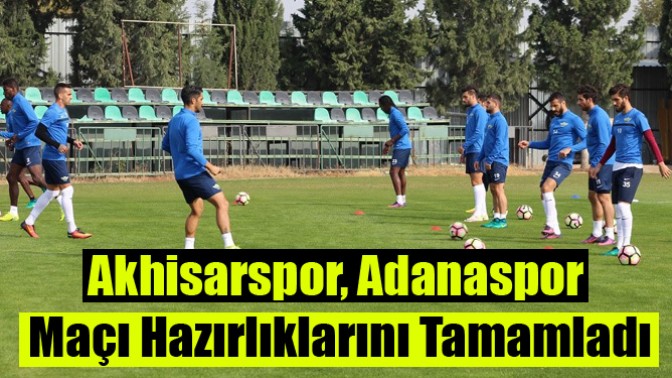 Akhisarspor, Adanaspor Maçı Hazırlıklarını Tamamladı