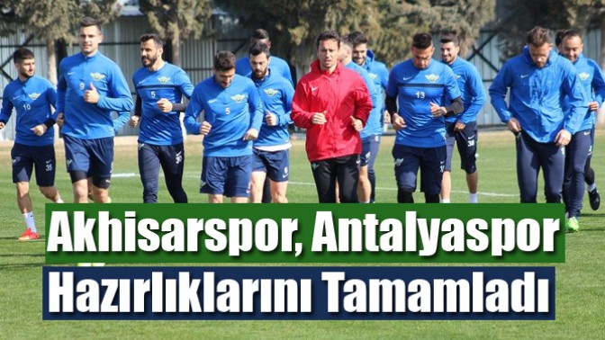 Akhisarspor, Antalyaspor Hazırlıklarını Tamamladı