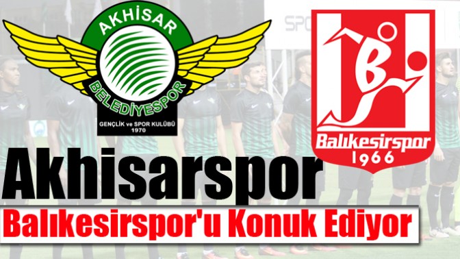 Akhisarspor, Balıkesirsporu Konuk Ediyor