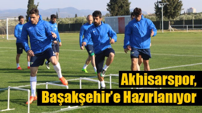 Akhisarspor, Başakşehir’e Hazırlanıyor